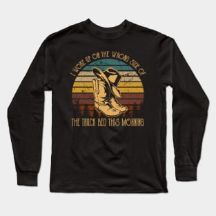I Woke Up On The Wrong Side Of The Truck Bed This Morning Country Music Lyrics Boots Long Sleeve T-Shirt